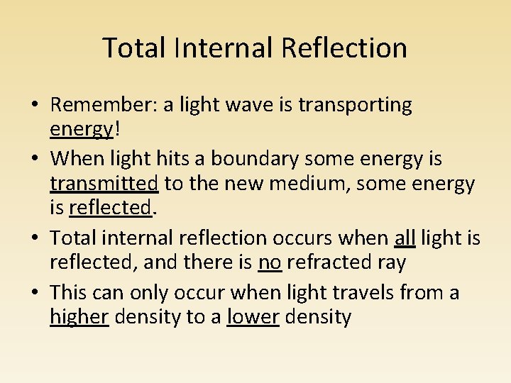 Total Internal Reflection • Remember: a light wave is transporting energy! • When light Total Internal Reflection • Remember: a light wave is transporting energy! • When light