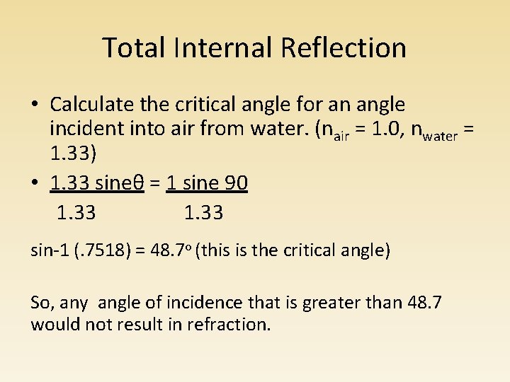 Total Internal Reflection • Calculate the critical angle for an angle incident into air Total Internal Reflection • Calculate the critical angle for an angle incident into air