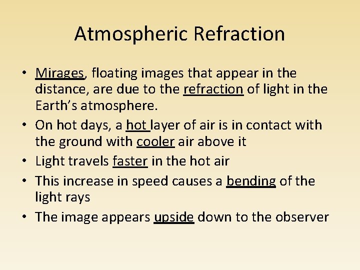 Atmospheric Refraction • Mirages, floating images that appear in the distance, are due to Atmospheric Refraction • Mirages, floating images that appear in the distance, are due to