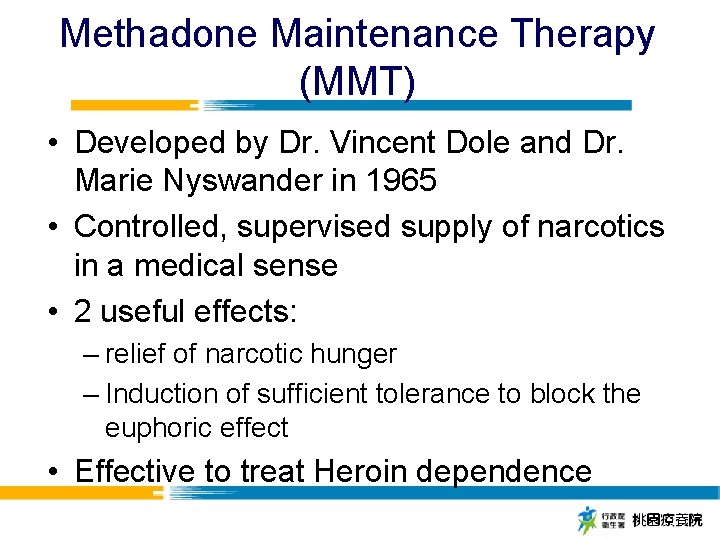 Methadone Maintenance Therapy (MMT) • Developed by Dr. Vincent Dole and Dr. Marie Nyswander