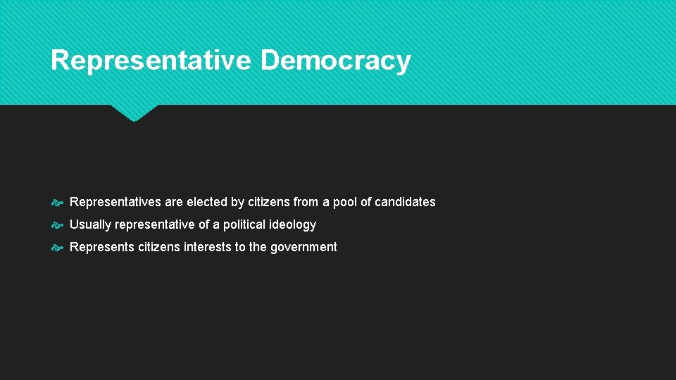 Representative Democracy Representatives are elected by citizens from a pool of candidates Usually representative