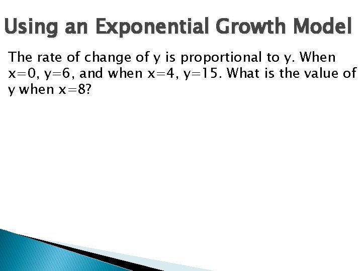 Using an Exponential Growth Model The rate of change of y is proportional to