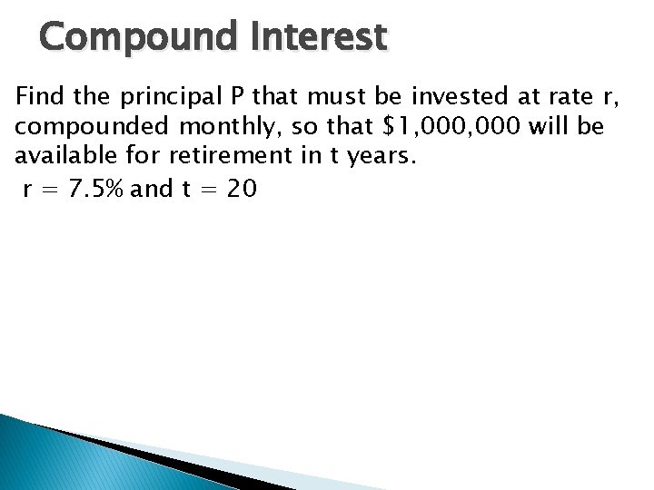 Compound Interest Find the principal P that must be invested at rate r, compounded