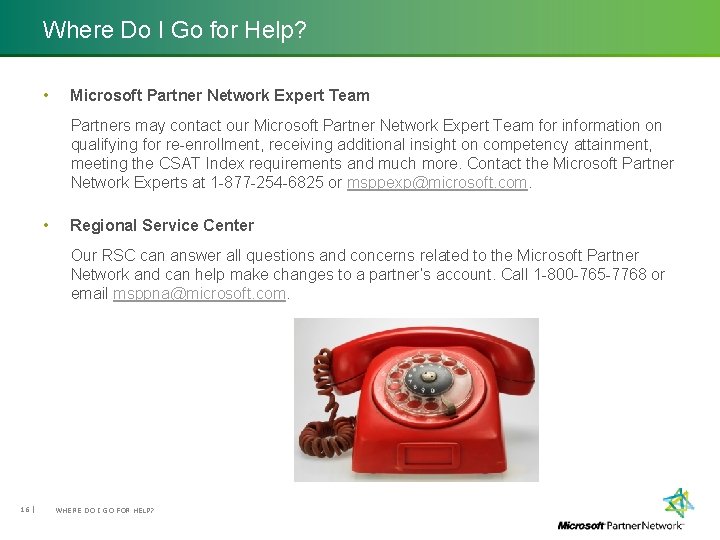 Where Do I Go for Help? • Microsoft Partner Network Expert Team Partners may