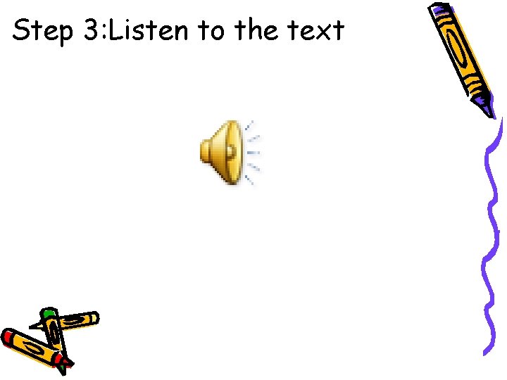 Step 3: Listen to the text Step 3: Listen to the text
