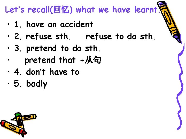 Let’s recall(回忆) what we have learnt. • • • 1. have an accident 2. Let’s recall(回忆) what we have learnt. • • • 1. have an accident 2.