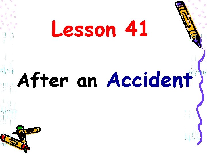 Lesson 41 After an Accident Lesson 41 After an Accident