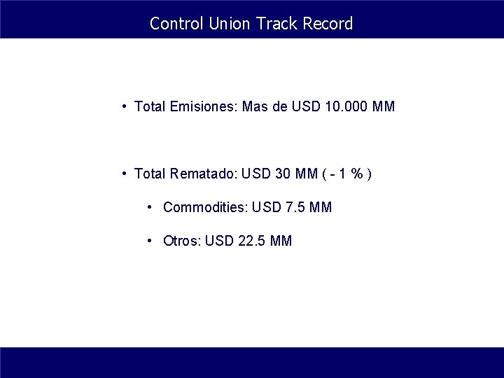 Control Union Track Record • Total Emisiones: Mas de USD 10. 000 MM •