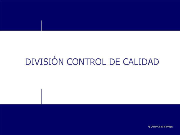DIVISIÓN CONTROL DE CALIDAD © 2010 Control Union 