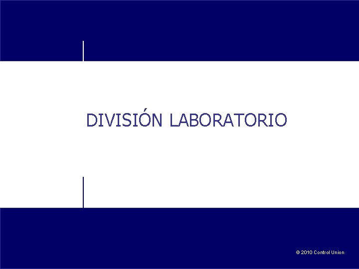 DIVISIÓN LABORATORIO © 2010 Control Union 