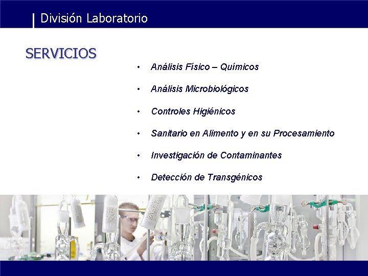 División Laboratorio SERVICIOS • Análisis Físico – Químicos • Análisis Microbiológicos • Controles Higiénicos