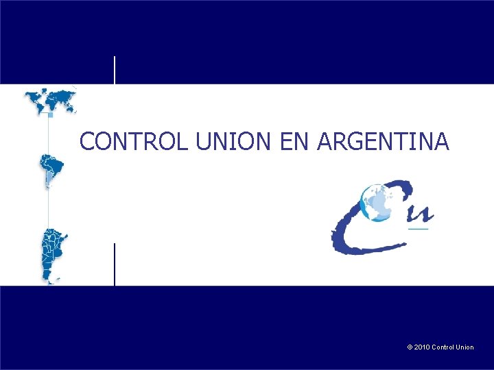 CONTROL UNION EN ARGENTINA © 2010 Control Union 