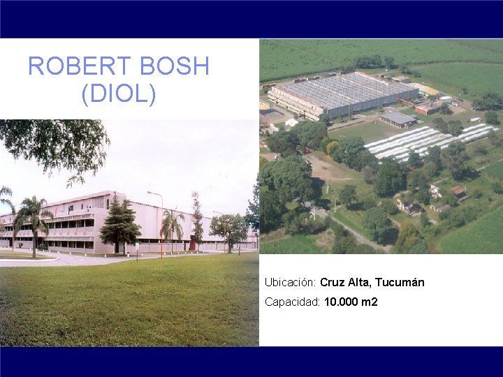 ROBERT BOSH (DIOL) Ubicación: Cruz Alta, Tucumán Capacidad: 10. 000 m 2 hgkhvkhvkk Rio