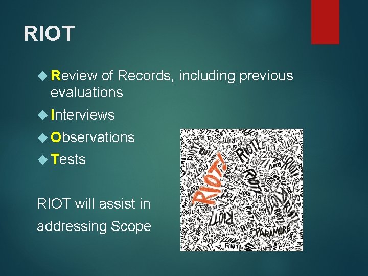 RIOT Review of Records, including previous evaluations Interviews Observations Tests RIOT will assist in