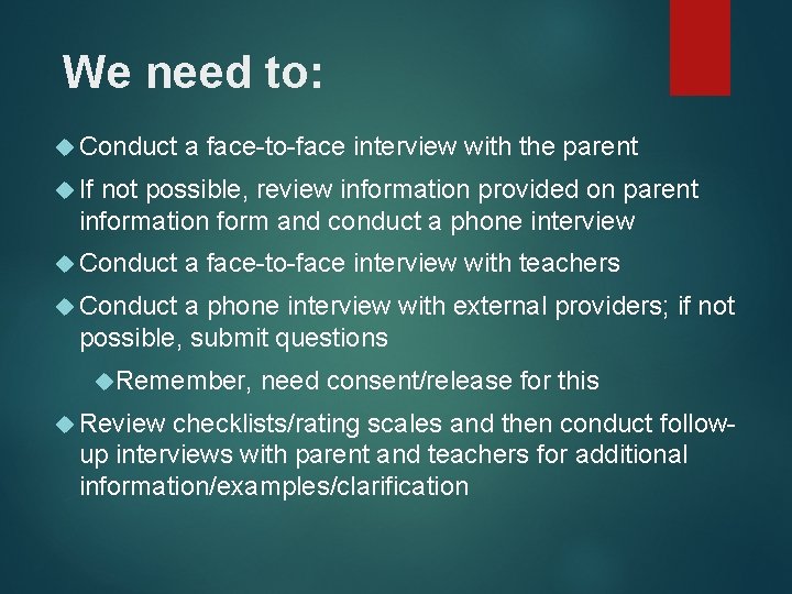 We need to: Conduct a face-to-face interview with the parent If not possible, review