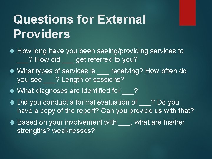 Questions for External Providers How long have you been seeing/providing services to ___? How