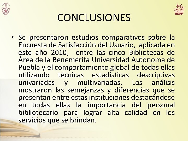 CONCLUSIONES • Se presentaron estudios comparativos sobre la Encuesta de Satisfacción del Usuario, aplicada