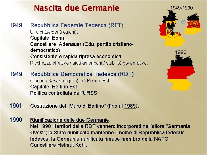 Nascita due Germanie 1949: Repubblica Federale Tedesca (RFT) Undici Länder (regioni). Capitale: Bonn. Cancelliere: