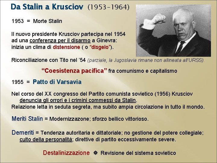 Da Stalin a Krusciov (1953 -1964) 1953 = Morte Stalin Il nuovo presidente Krusciov