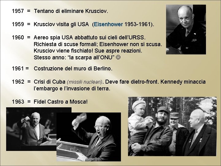 1957 = Tentano di eliminare Krusciov. 1959 = Krusciov visita gli USA (Eisenhower 1953