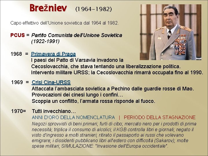 Brežniev (1964 -1982) Capo effettivo dell’Unione sovietica dal 1964 al 1982. PCUS = Partito