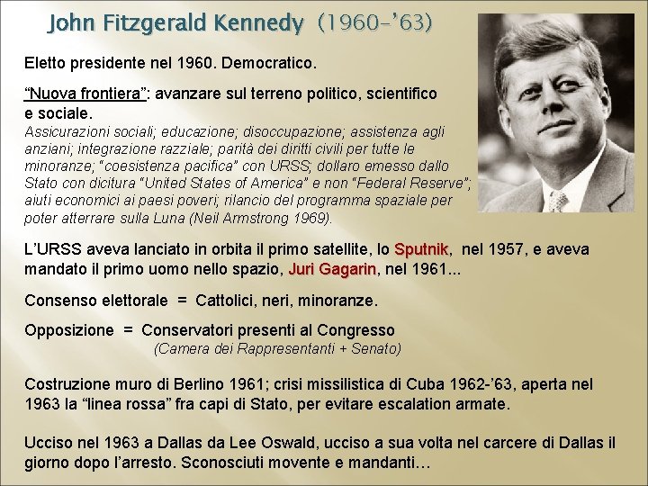 John Fitzgerald Kennedy (1960 -’ 63) Eletto presidente nel 1960. Democratico. “Nuova frontiera”: avanzare