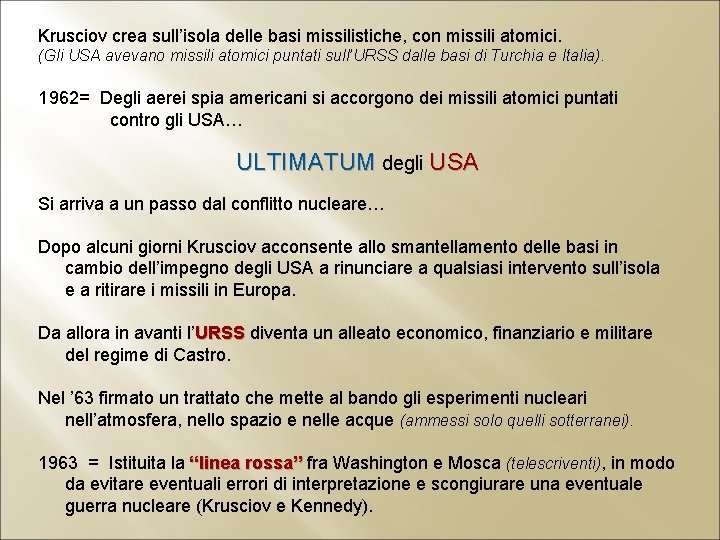 Krusciov crea sull’isola delle basi missilistiche, con missili atomici. (Gli USA avevano missili atomici