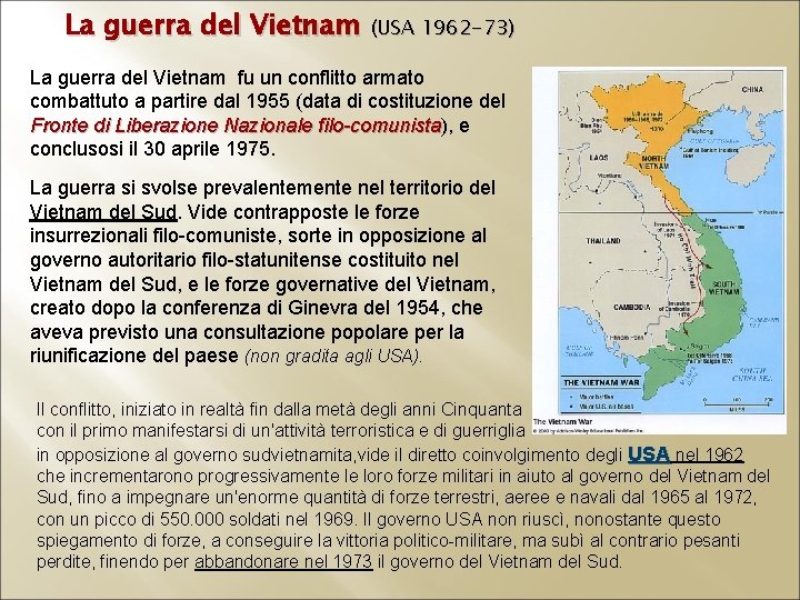 La guerra del Vietnam (USA 1962 -73) La guerra del Vietnam fu un conflitto