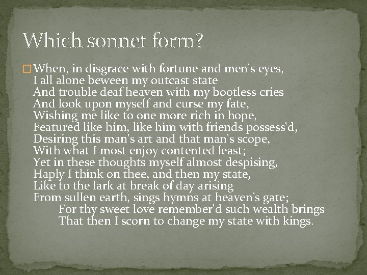 Which sonnet form? � When, in disgrace with fortune and men's eyes, I all