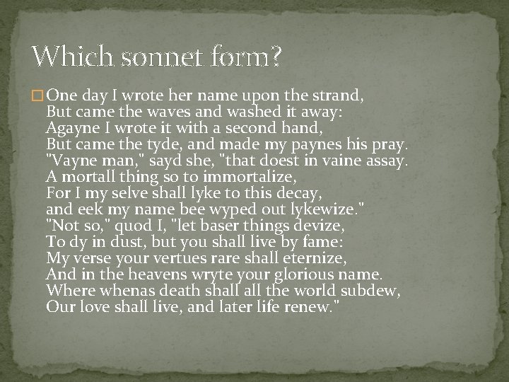 Which sonnet form? � One day I wrote her name upon the strand, But