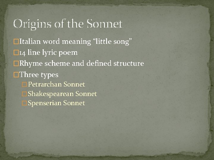 Origins of the Sonnet �Italian word meaning “little song” � 14 line lyric poem