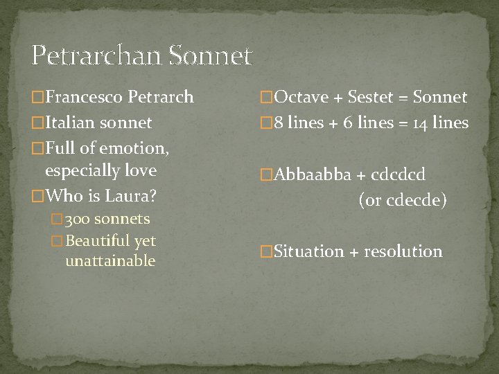 Petrarchan Sonnet �Francesco Petrarch �Octave + Sestet = Sonnet �Italian sonnet � 8 lines