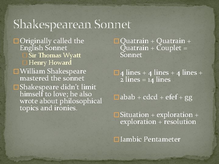 Shakespearean Sonnet � Originally called the English Sonnet � Sir Thomas Wyatt � Henry