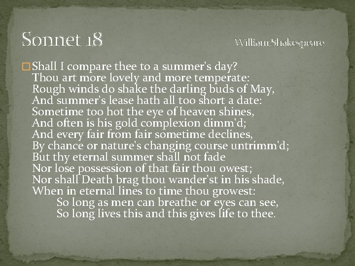 Sonnet 18 William Shakespeare � Shall I compare thee to a summer's day? Thou