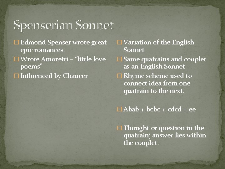 Spenserian Sonnet � Edmond Spenser wrote great epic romances. � Wrote Amoretti – “little