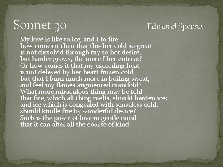 Sonnet 30 Edmund Spenser My love is like to ice, and I to fire: