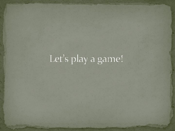 Let’s play a game! 