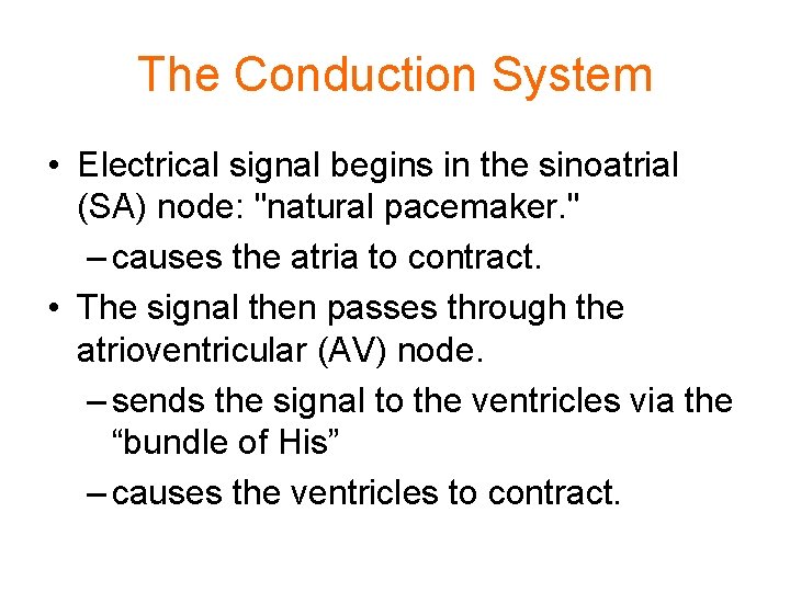 The Conduction System • Electrical signal begins in the sinoatrial (SA) node: "natural pacemaker.