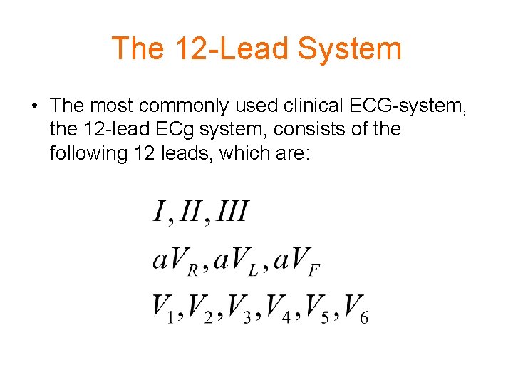 The 12 -Lead System • The most commonly used clinical ECG-system, the 12 -lead