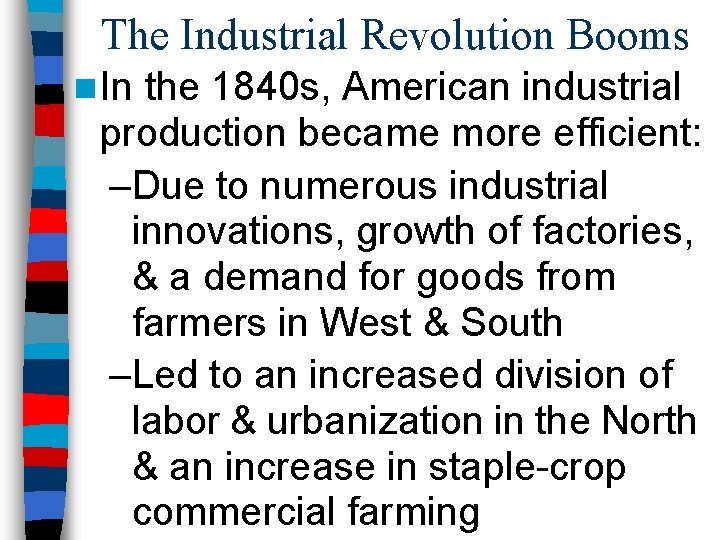 The Industrial Revolution Booms n In the 1840 s, American industrial production became more
