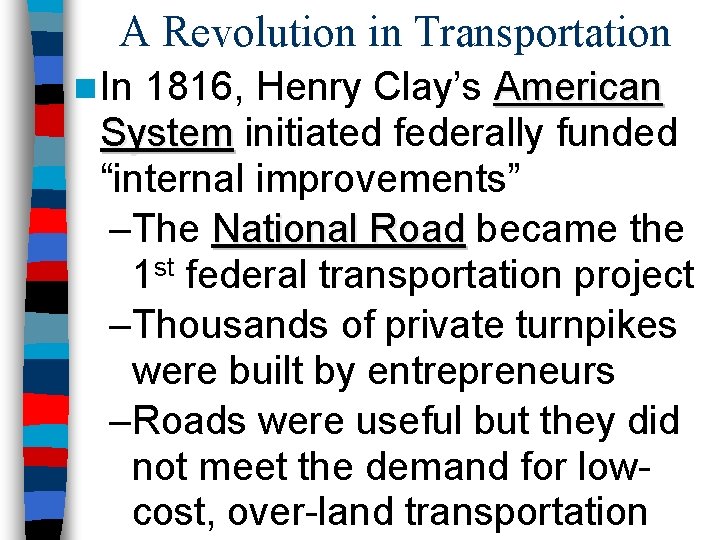 A Revolution in Transportation n In 1816, Henry Clay’s American System initiated federally funded
