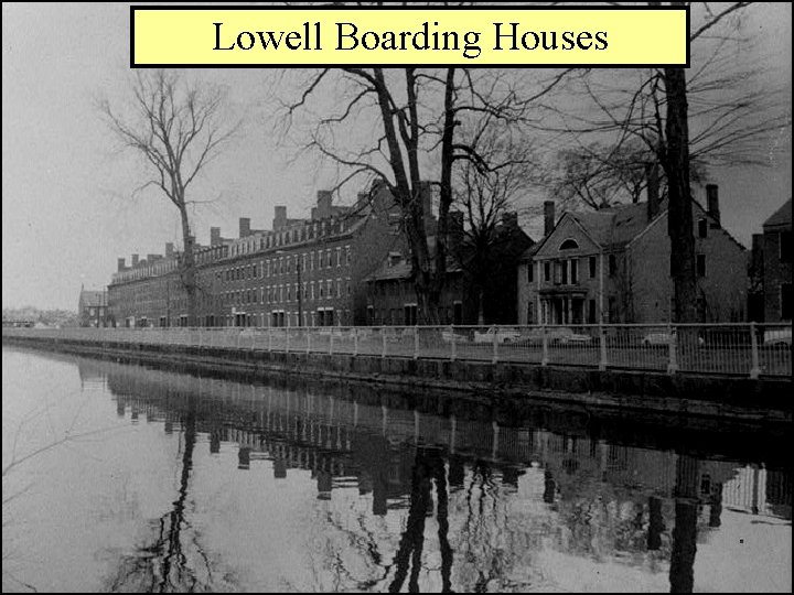 Lowell Boarding Houses The Lowell System: The 1 st Dual-Purpose Textile Plant Francis Cabot