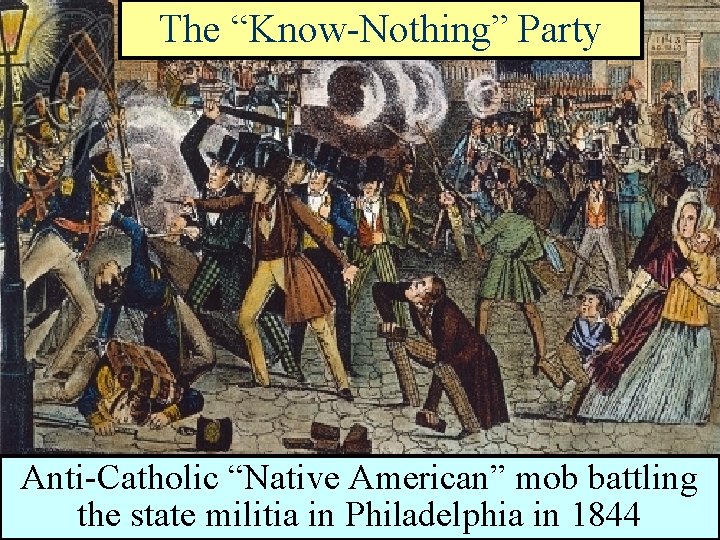 The “Know-Nothing” Party Nativist propaganda targeting Anti-Catholic “Native American” mob battling the state militia