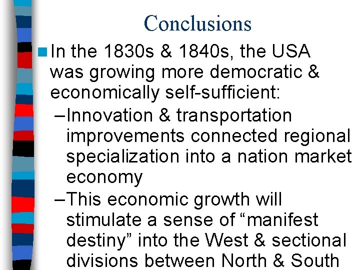 Conclusions n In the 1830 s & 1840 s, the USA was growing more