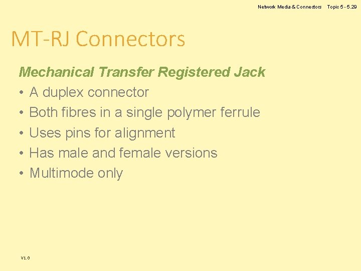 Network Media & Connectors MT-RJ Connectors Mechanical Transfer Registered Jack • A duplex connector Network Media & Connectors MT-RJ Connectors Mechanical Transfer Registered Jack • A duplex connector