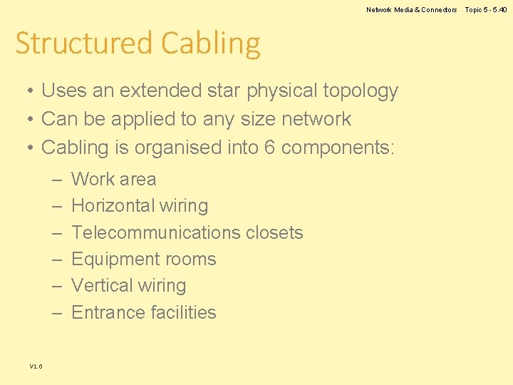 Network Media & Connectors Structured Cabling • Uses an extended star physical topology • Network Media & Connectors Structured Cabling • Uses an extended star physical topology •