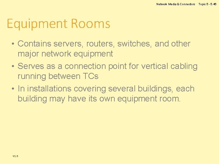 Network Media & Connectors Equipment Rooms • Contains servers, routers, switches, and other major Network Media & Connectors Equipment Rooms • Contains servers, routers, switches, and other major