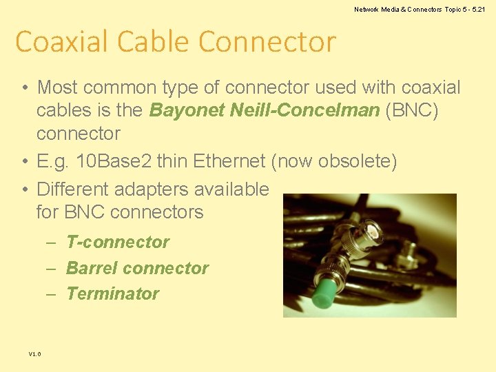 Network Media & Connectors Topic 5 - 5. 21 Coaxial Cable Connector • Most Network Media & Connectors Topic 5 - 5. 21 Coaxial Cable Connector • Most