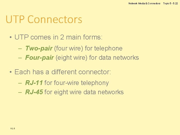 Network Media & Connectors UTP Connectors • UTP comes in 2 main forms: – Network Media & Connectors UTP Connectors • UTP comes in 2 main forms: –