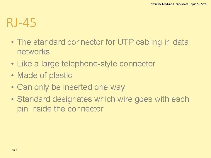 Network Media & Connectors Topic 5 - 5. 24 RJ-45 • The standard connector Network Media & Connectors Topic 5 - 5. 24 RJ-45 • The standard connector